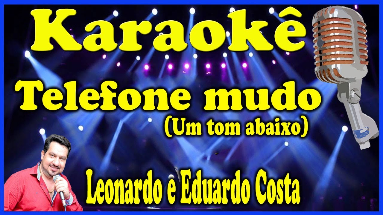 Karaokê Telefone mudo (Um Tom Abaixo) - Leonardo e Eduardo Costa
