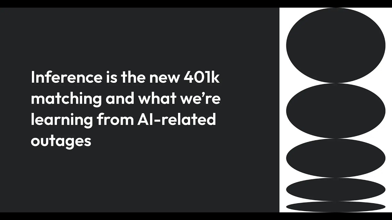Inference is the new 401k matching and what we’re learning from AI-related outages