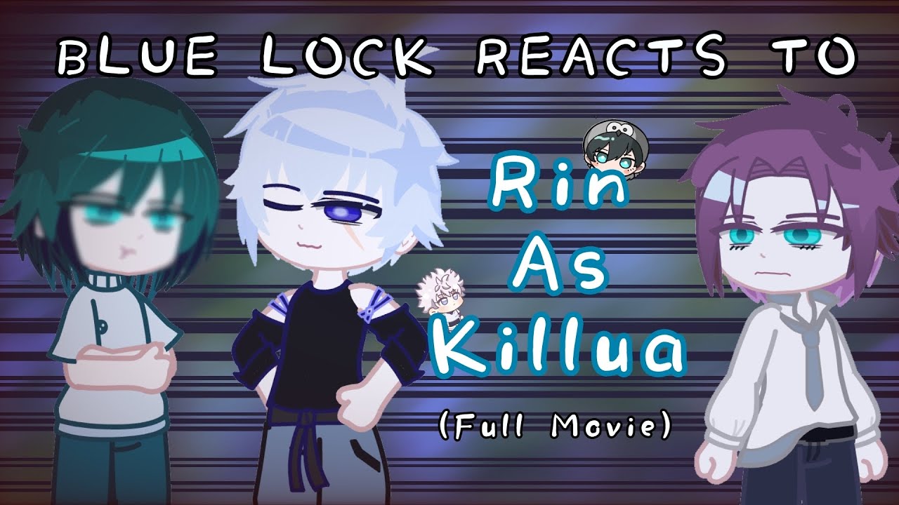 Blue Lock reacts to Rin as Killua | 2X | Full Movie (All parts) | @RinEE-9 