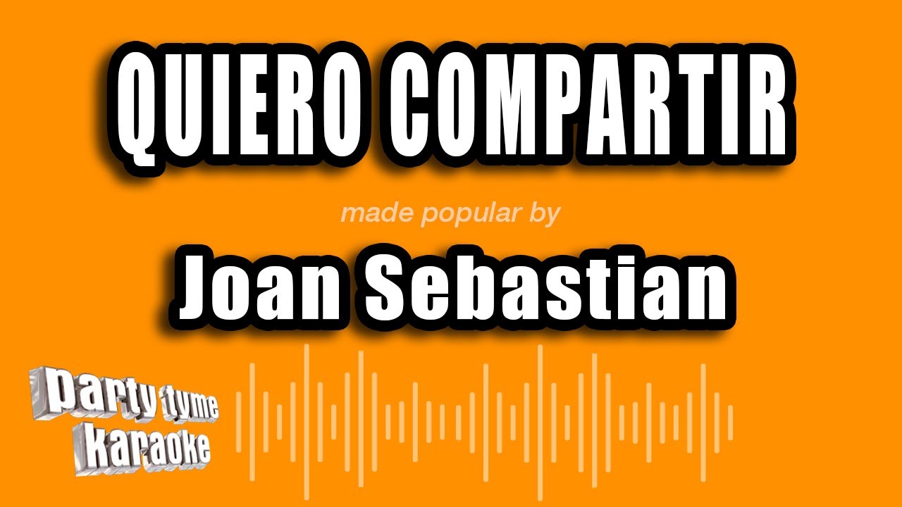 Joan Sebastian - Quiero Compartir (Versión Karaoke)