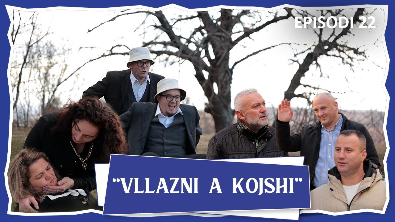Vllazni a Kojshi - 1 Rremush e 1 Talush, n’fije sun po i bje kush - Episodi 22