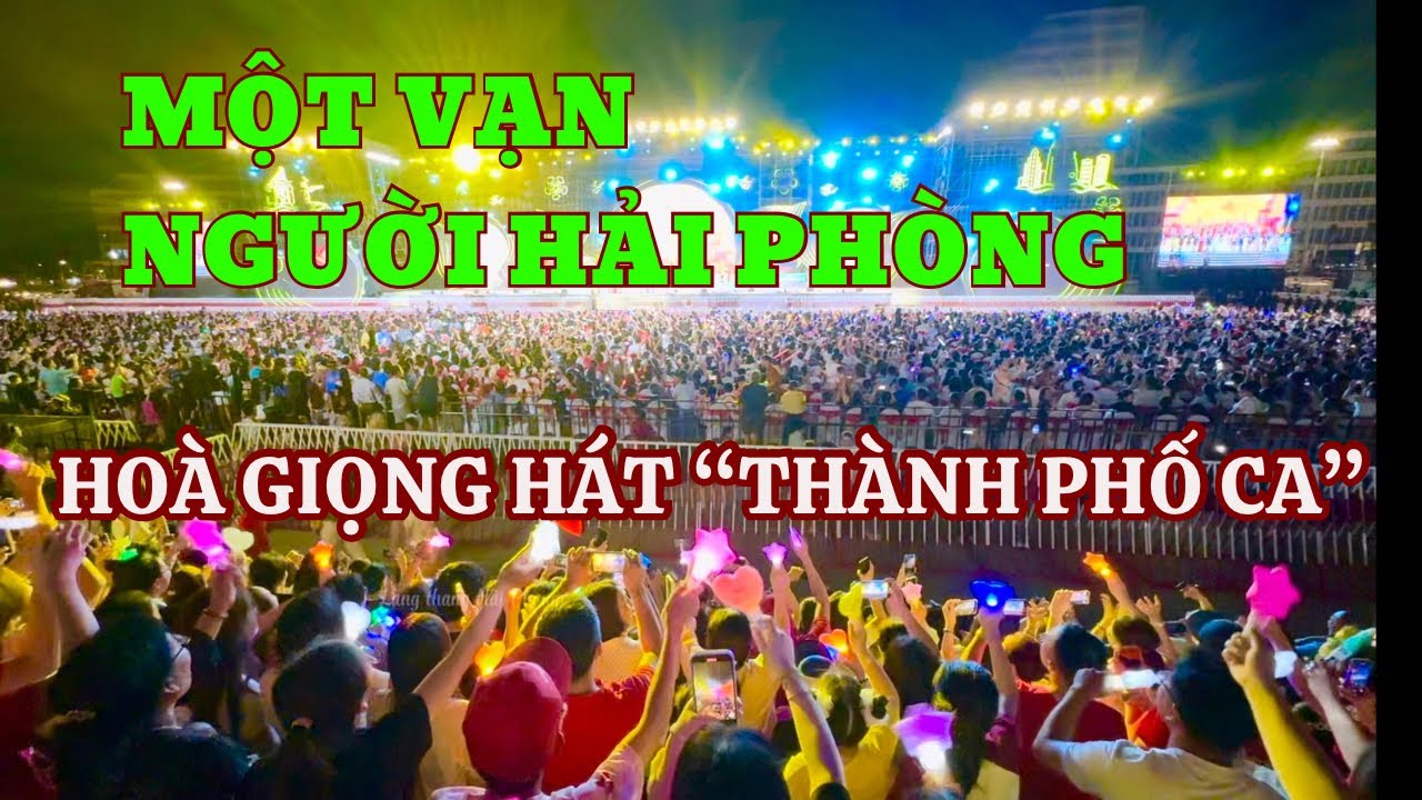1 vạn người Hải Phòng cùng hoà giọng hát “Thành phố ca” đầy cảm xúc | Bến cảng quê hương tôi