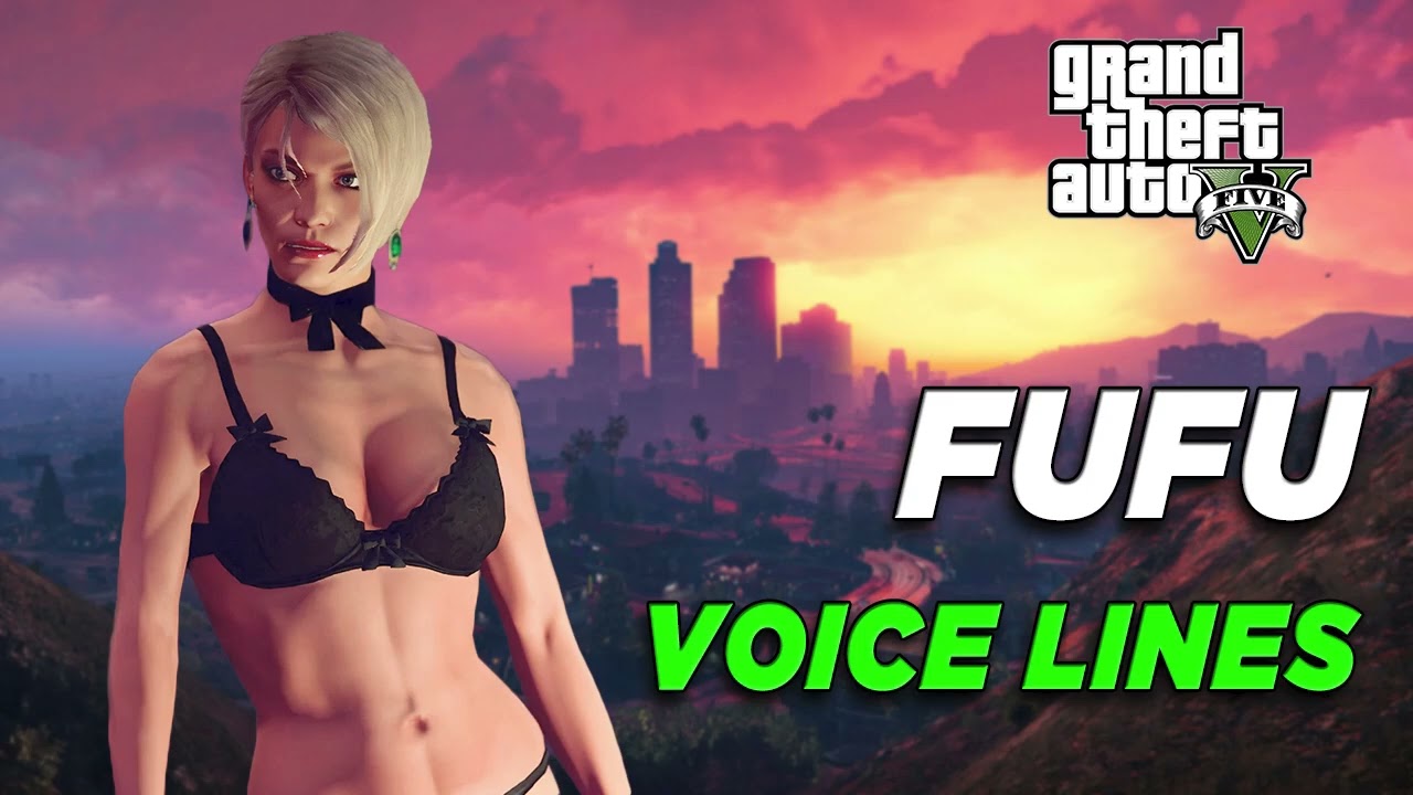 Grand Theft Auto V: Fufu Voice Lines