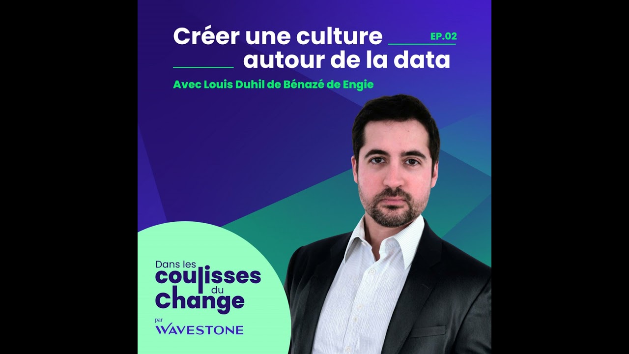 2. Culture data : le challenge d’embarquer au-delà de l’IT avec Louis Duhil de Bénazé, Chief Data...