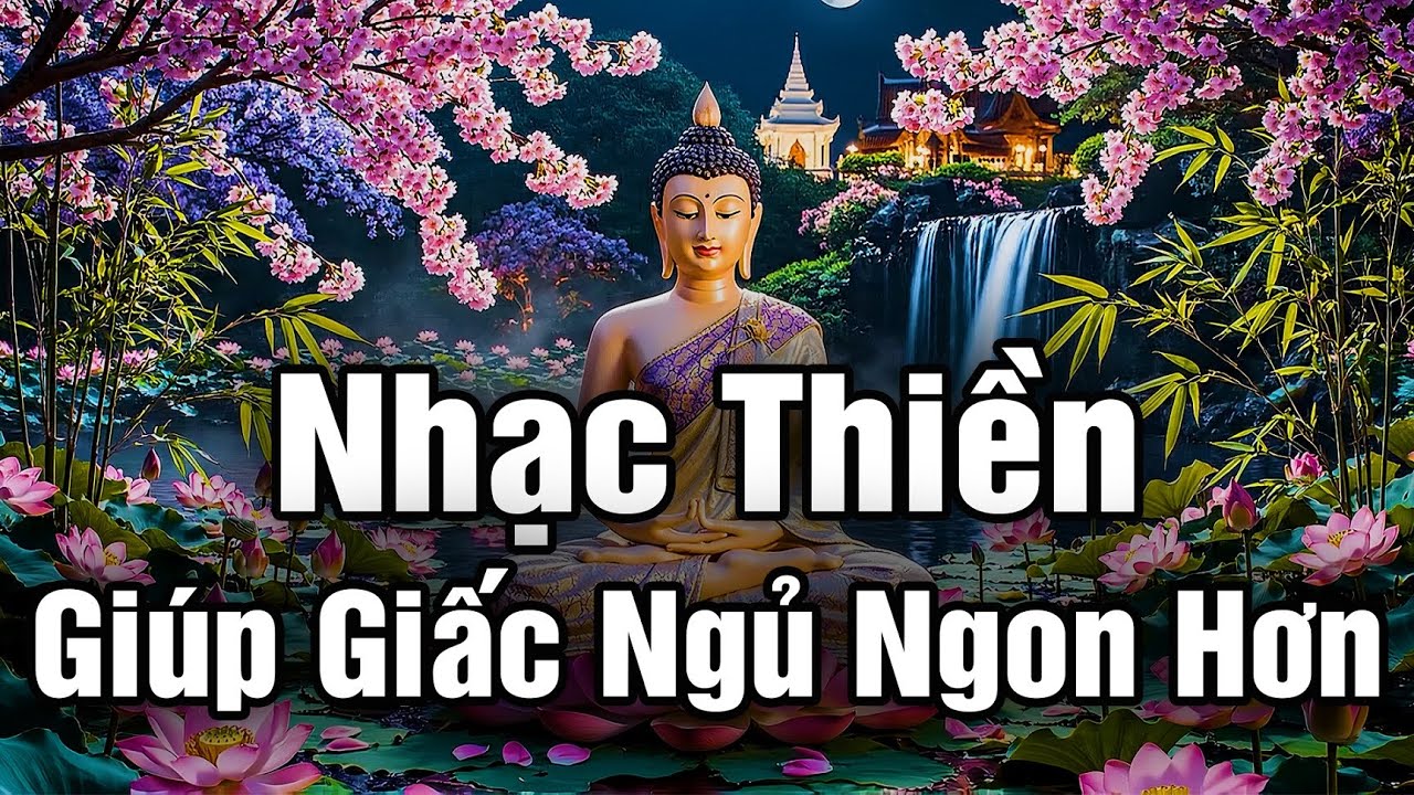Nhạc Thiền | Tĩnh Tâm - An Lạc - Giúp Giấc Ngủ Ngon Hơn