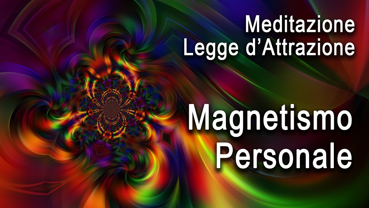 Meditazione Guidata per Sviluppare il Magnetismo Personale, Carisma, Legge d'attrazione