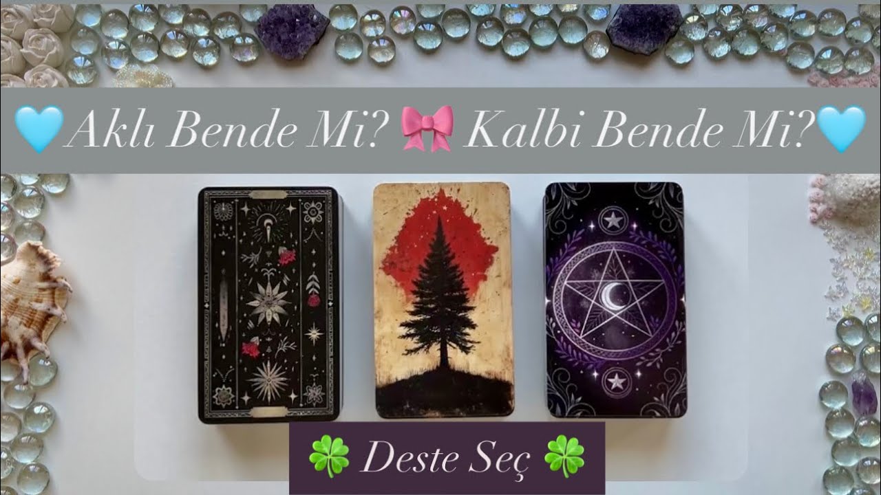KALBİ BENDE Mİ, AKLI BENDE Mİ? 💔💫 Deste Seç Tarot Açılımı 🔮