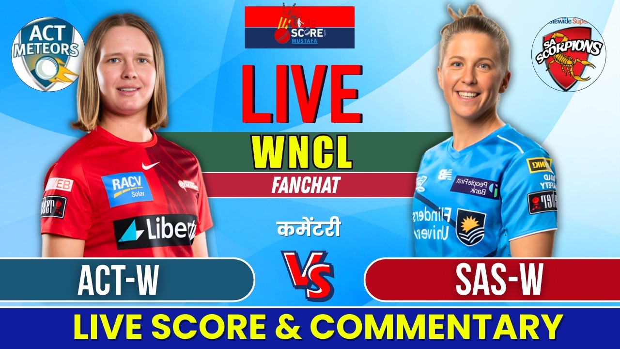 LIVE: ACT Meteors vs SA Scorpions Women | WNCL Live Match Today | ACT-W vs SAS-W Live Score