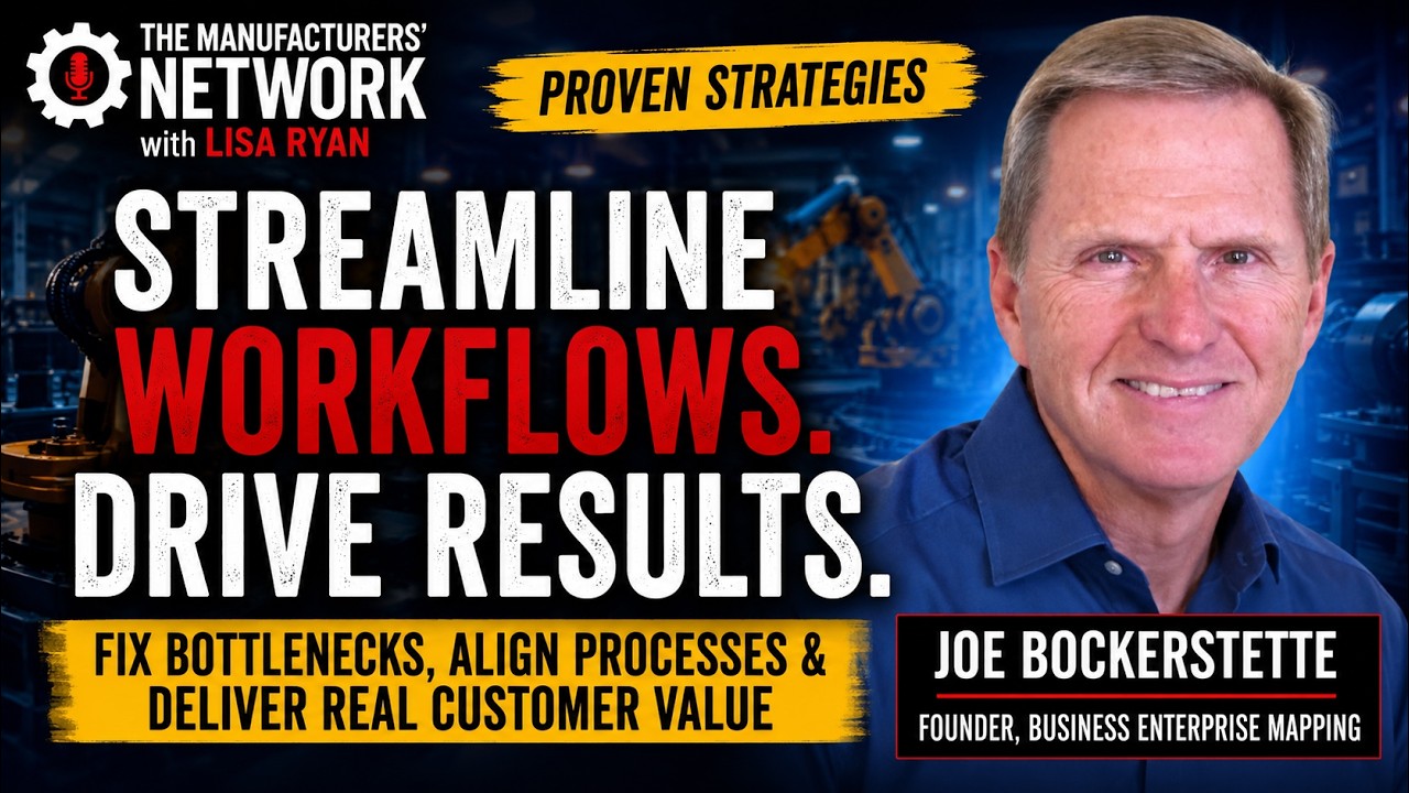 Unlocking Manufacturing Excellence: Process Mapping That Drives Performance with Joe Bockerstette