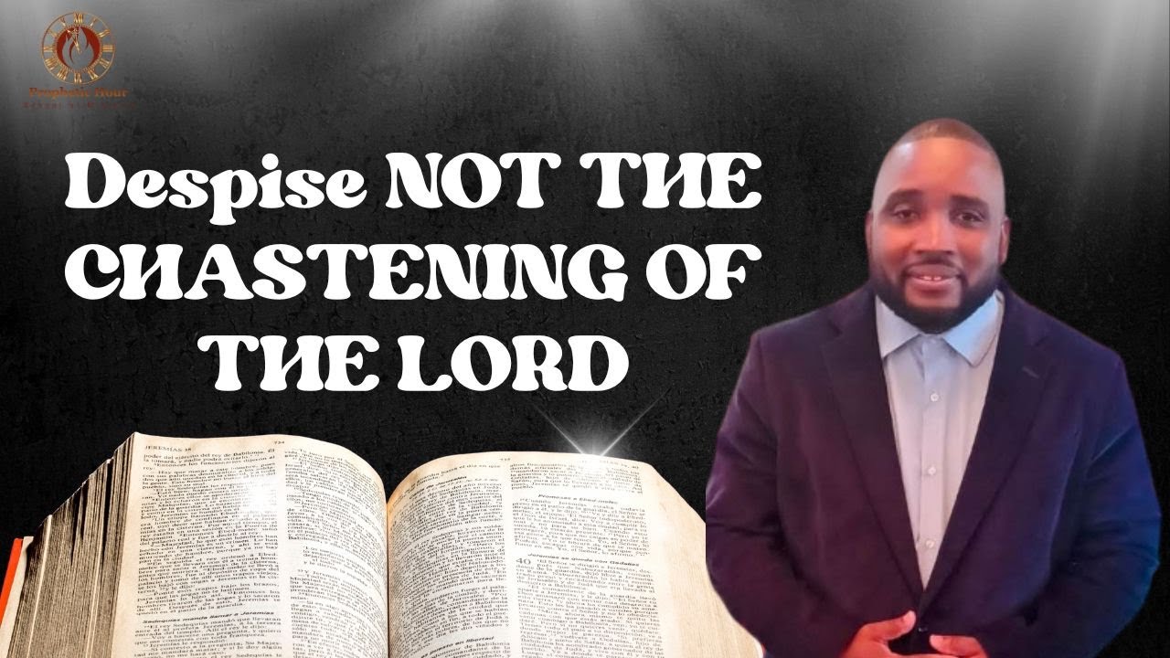 Despise NOT THE CHASTENING OF THE LORD