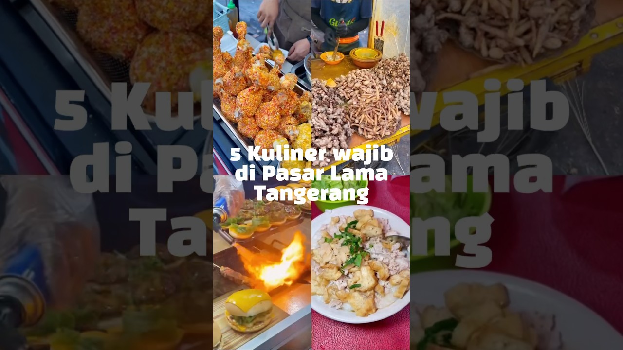 5 Kuliner wajib Pasar Lama Tangerang !