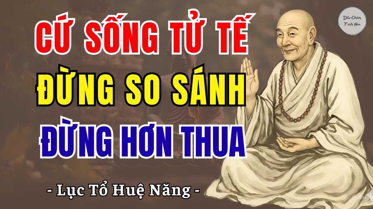 LỤC TỔ HUỆ NĂNG: Ở đời, cứ sống tử tế, đừng so sánh, đừng hơn thua vì ông trời luôn có mắt | DCTH