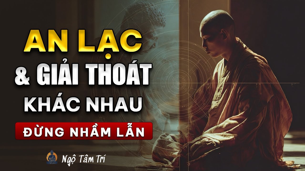 Sự Khác Biệt Giữa GIẢI THOÁT Và AN LẠC | Ngộ Tâm Trí
