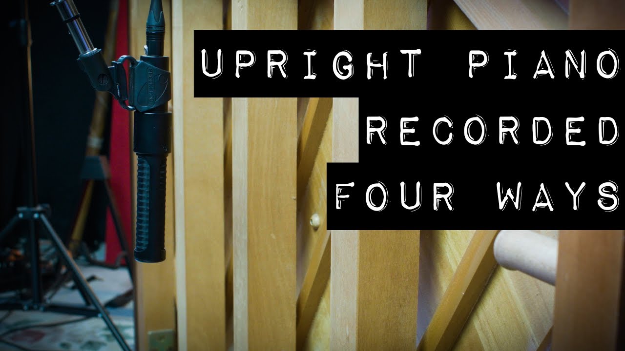 Upright Piano Recorded Four Ways