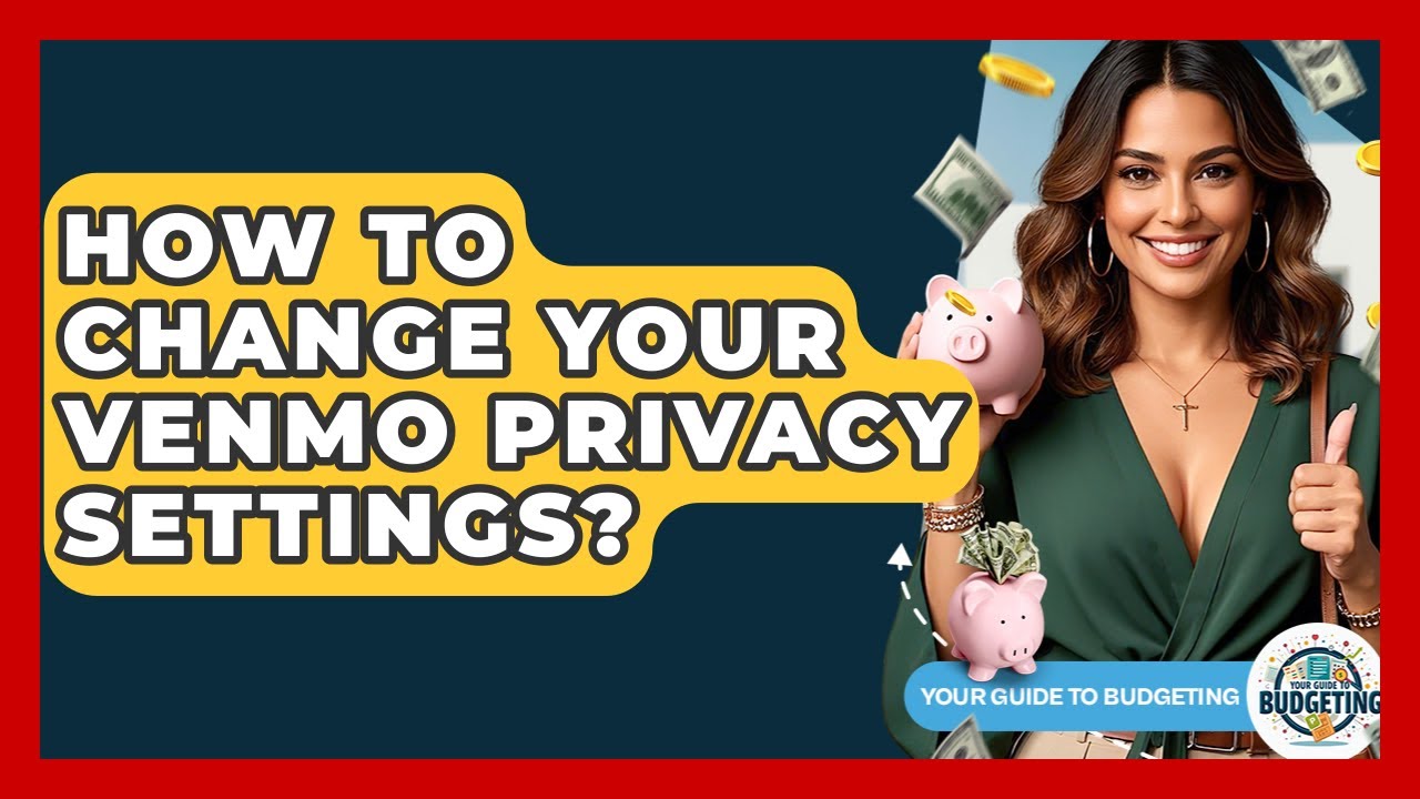 How To Change Your Venmo Privacy Settings? - Your Guide to Budgeting