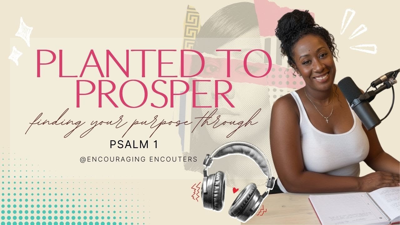 Planted to Prosper: Finding Your Purpose Through Psalm 1