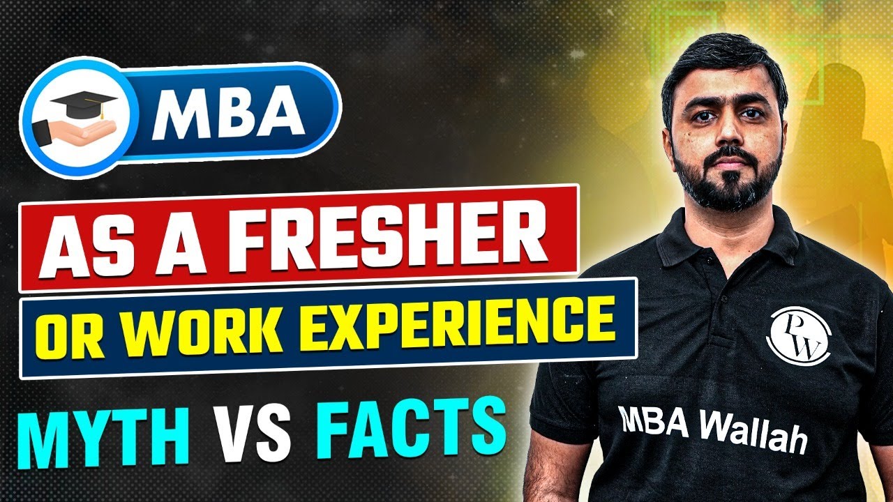 MBA with Work Experience or MBA As a Fresher? Myth Vs Facts | MBA Wallah