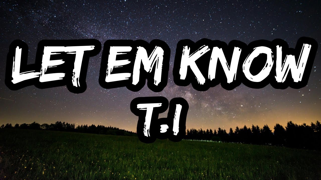 T.I. &ndash; Let Em Know (Lyrics)