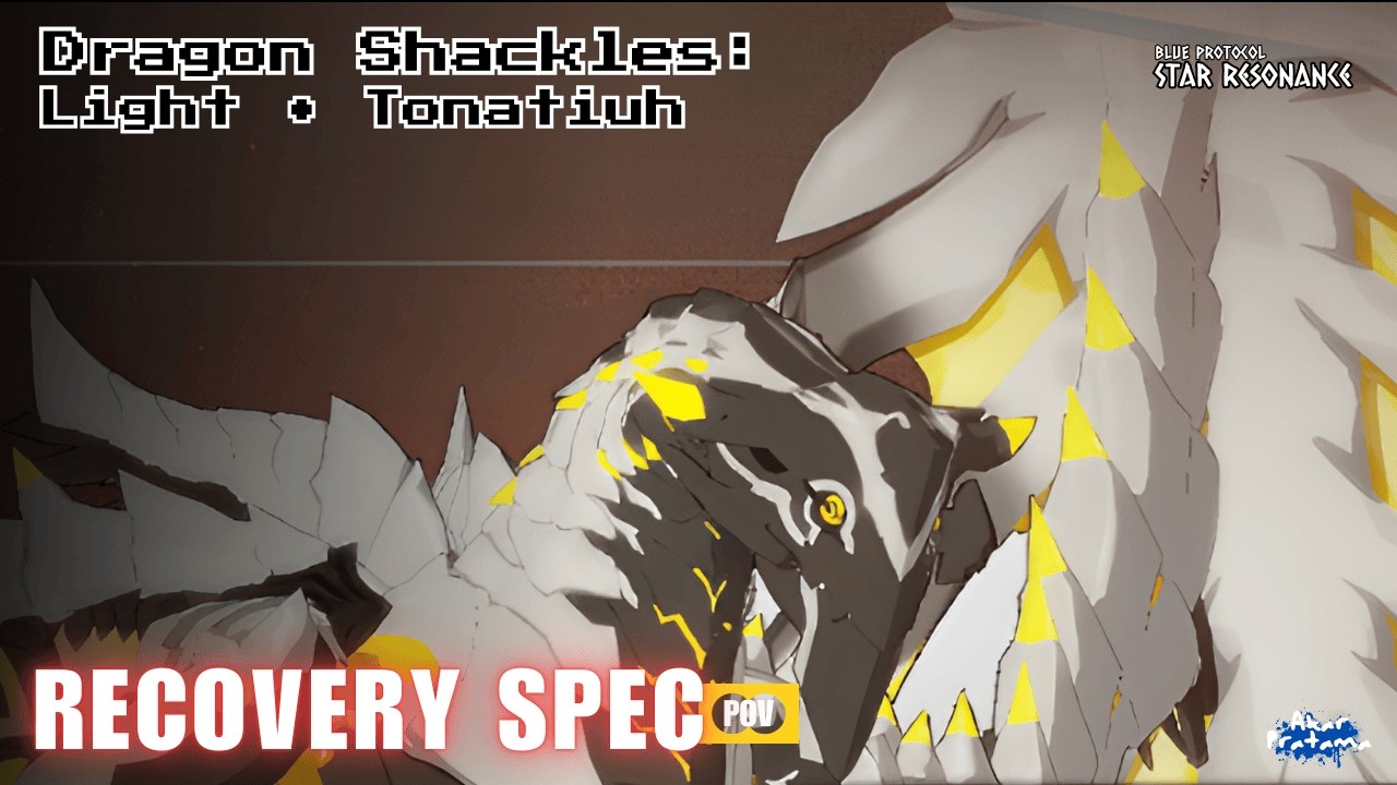 Dragon Shackles : Light • Tonatiuh NIGHTMARE 12M, Recov Spec POV - Blue Protocol Star Resonance SEA