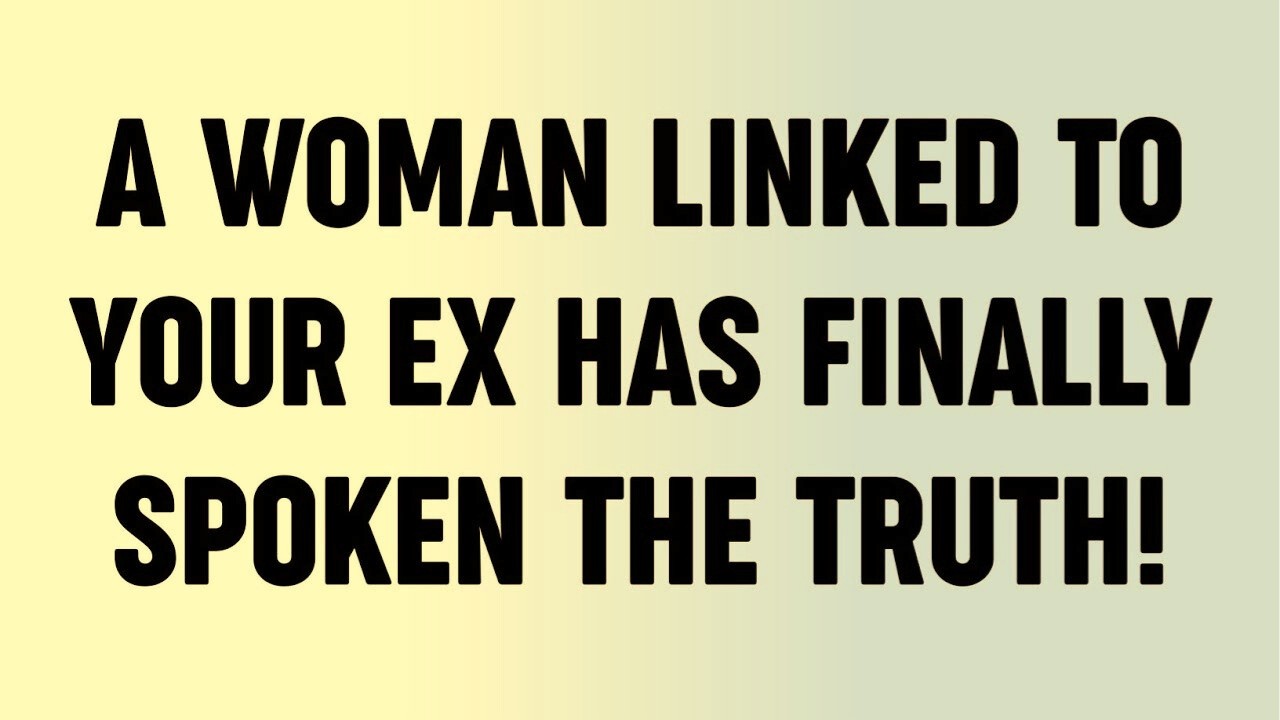 A Woman Linked To Your Ex Has Finally Spoken The Truth!