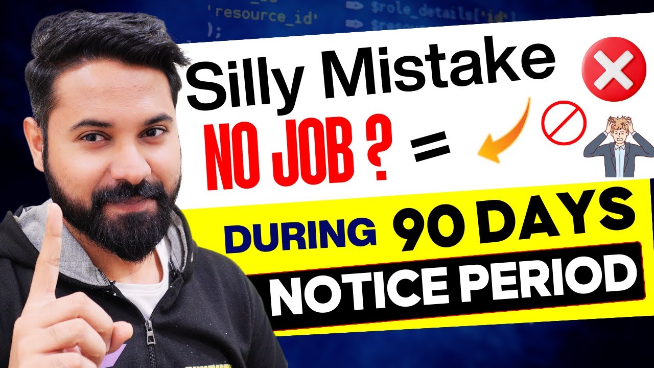 Don't Make this Mistake in 90 days Notice Period | How to Handle it