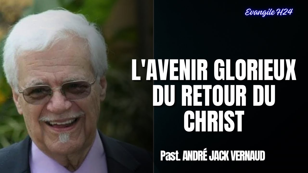 L'AVENIR GLORIEUX DU RETOUR DU CHRIST/ PASTEUR JACK VERNAUD #predicationchretienne 