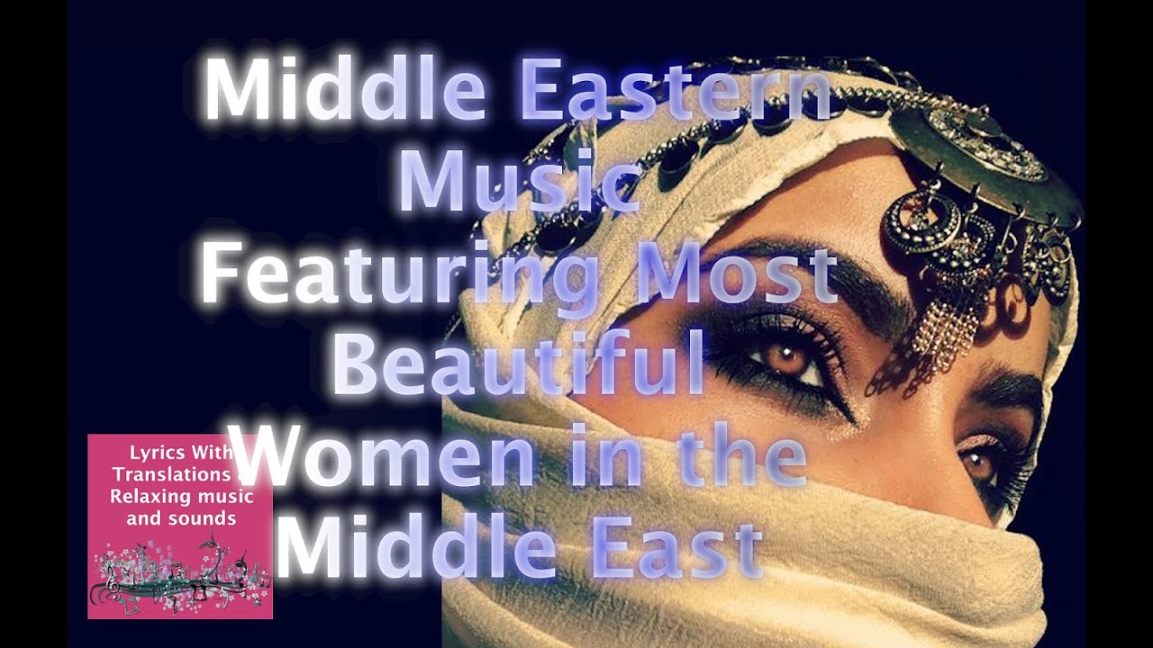 World Music - Middle East - Ambient - Electronic - Chill out - Some of the most beautiful Women
