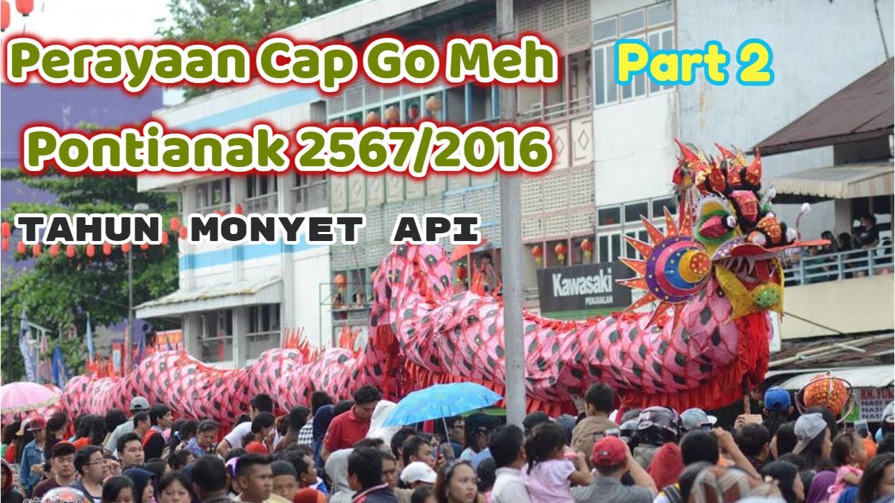 (PART 2) PERAYAAN CAP GO MEH KOTA PONTIANAK 2567/2016 #capgomeh #pontianak