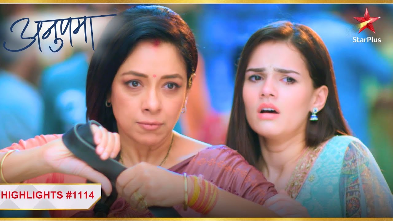 Anupama | Episode 1114 | Highlights | Anupama ne lagayi gundo ki maar!