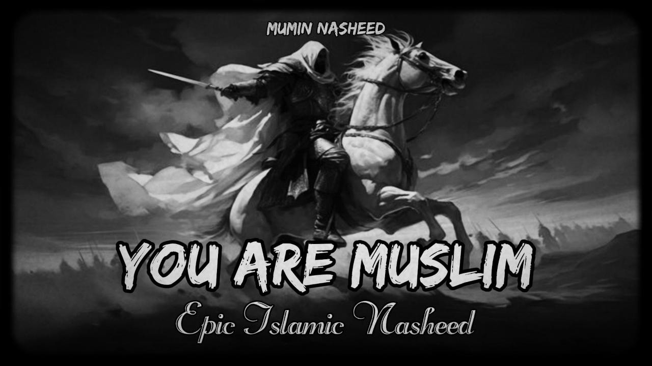 You Are Muslim - Epic Islamic Nasheed - Mumin Nasheed