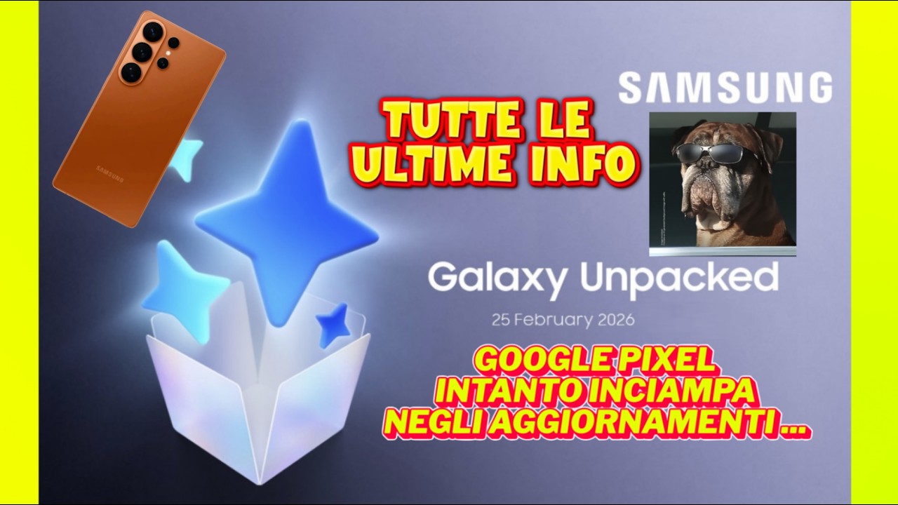 SAMSUNG S26 SERIES MANCA POCO , INTANTO GOOGLE PIXEL INCIAMPA ...