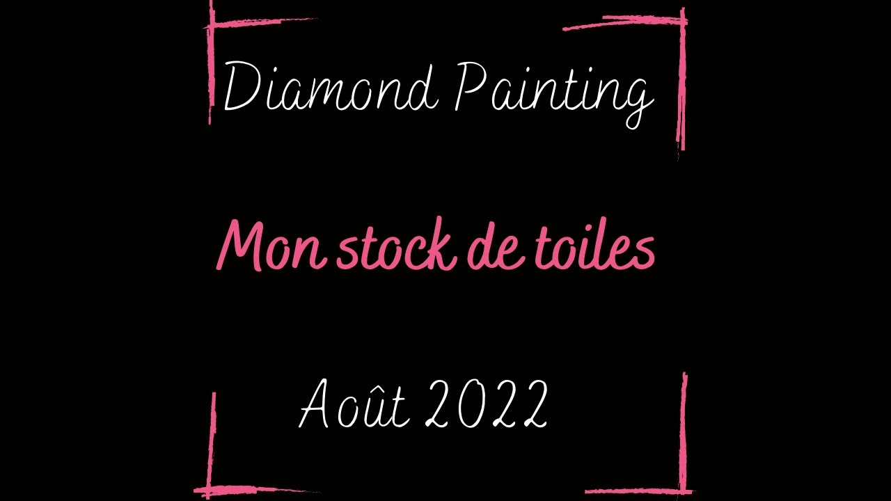 Diamond Painting ~ Mon stock de toiles ~ Août 2022