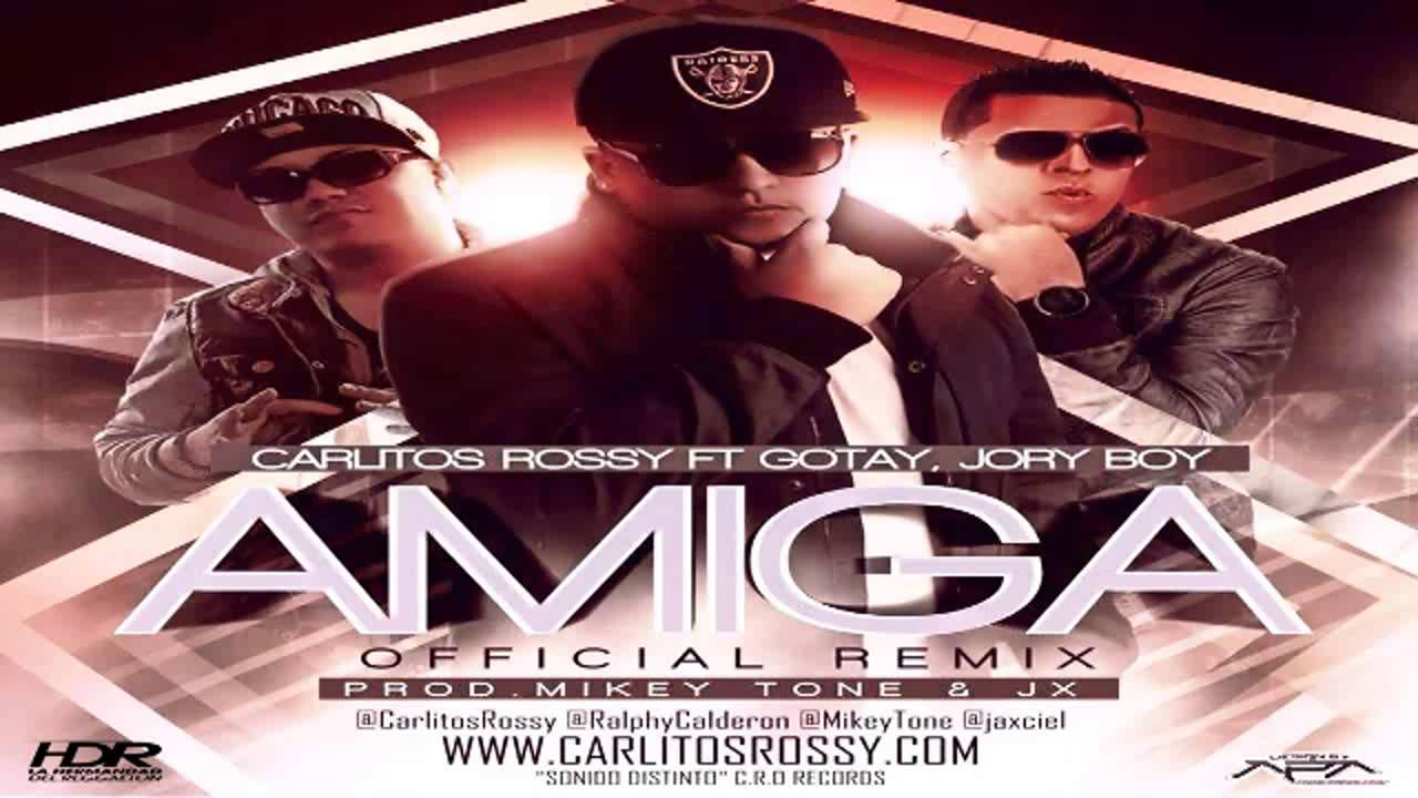 Carlitos Rossy Ft Gotay & Jory - Amiga (Remix) [2013] -=Descarga=-