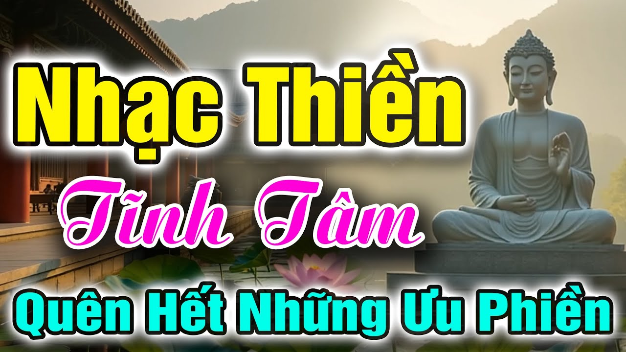 Nhạc Thiền Phật Gi&aacute;o | Gi&uacute;p T&acirc;m Thanh Tịnh , Tĩnh T&acirc;m An Lạc - Qu&ecirc;n Hết Ưu Phiền