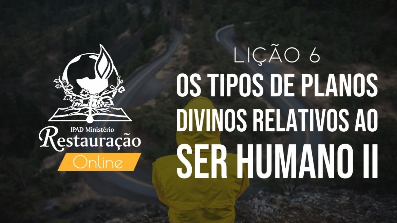O PROJETO DIVINO PARA CADA SER HUMANO - OS TIPOS DE PLANOS RELATIVOS AO SER HUMANO II - LI&Ccedil;&Atilde;O 6