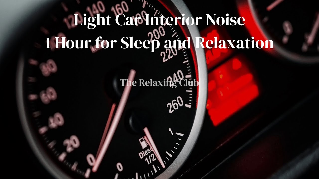 Light Car Interior Noise – 1 Hour for Sleep and Relaxation | The Relaxing Club