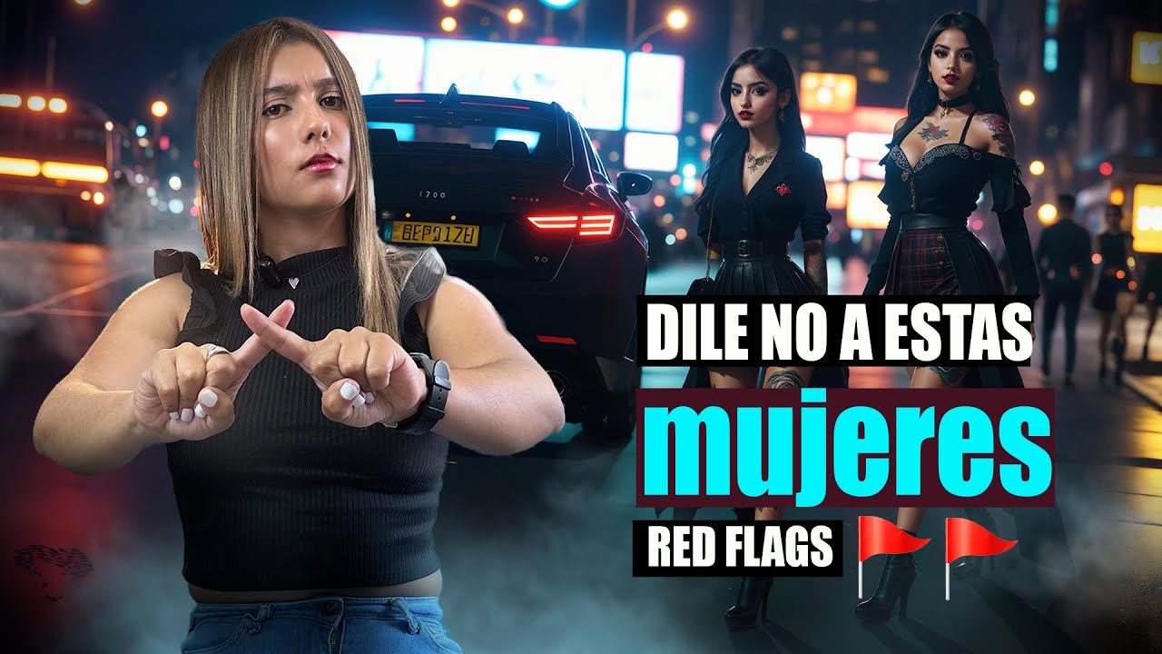 Seis red flags🚩por las cuales deberías descartar a una mujer❌