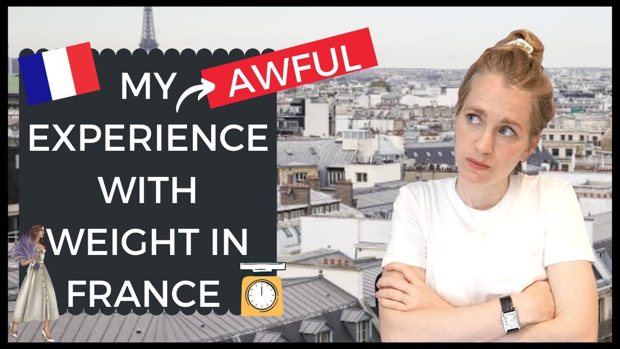 Weight Gain and Loss in France I Body Image in France I Fatphobia in France?