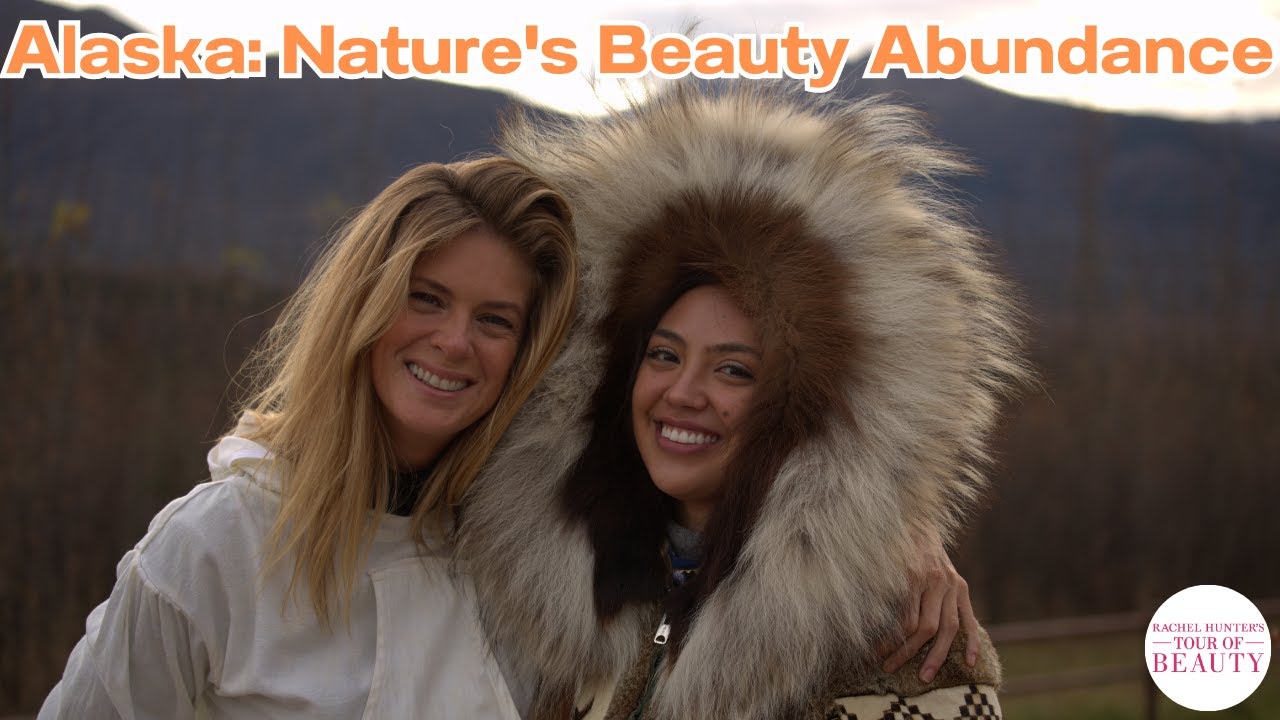 Alaska: Native Diet & Nature's Beauty Abundance | Rachel Hunter