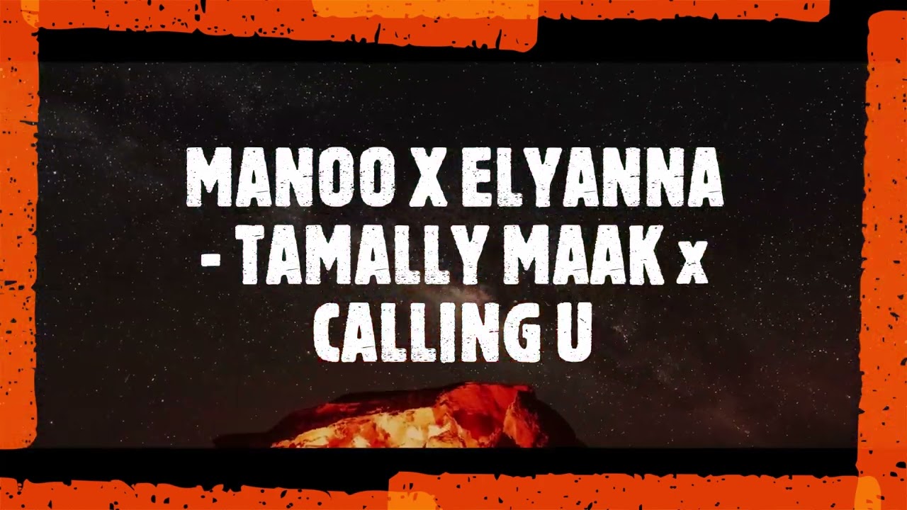 MANOO X ELYANNA - TAMALLY MAAK x CALLING U | 2024 | إليانا و مانو - تملى معاك