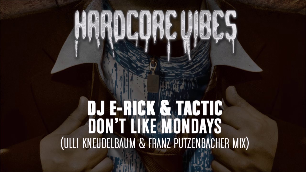 DJ E Rick & Tactic - Don't Like Mondays (Ulli Kneudelbaum & Franz Putzenbacher Mix)