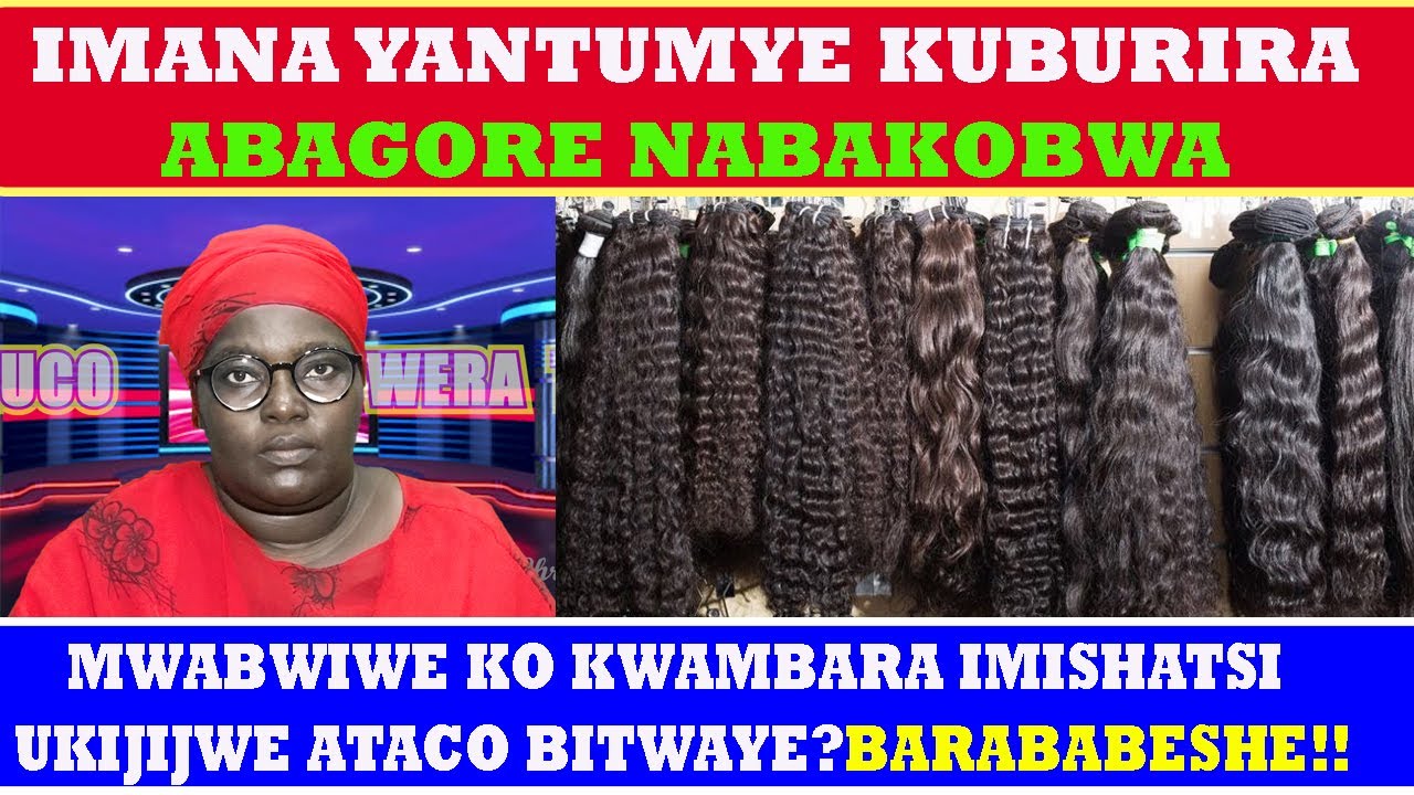 IMBURI KUBAGORE NABAKOBWA/IMISHATSI MWAMBARA IZOBABUZA IJURU ABABABWIYE KO ATACO BITWAYE BARABAHENZE