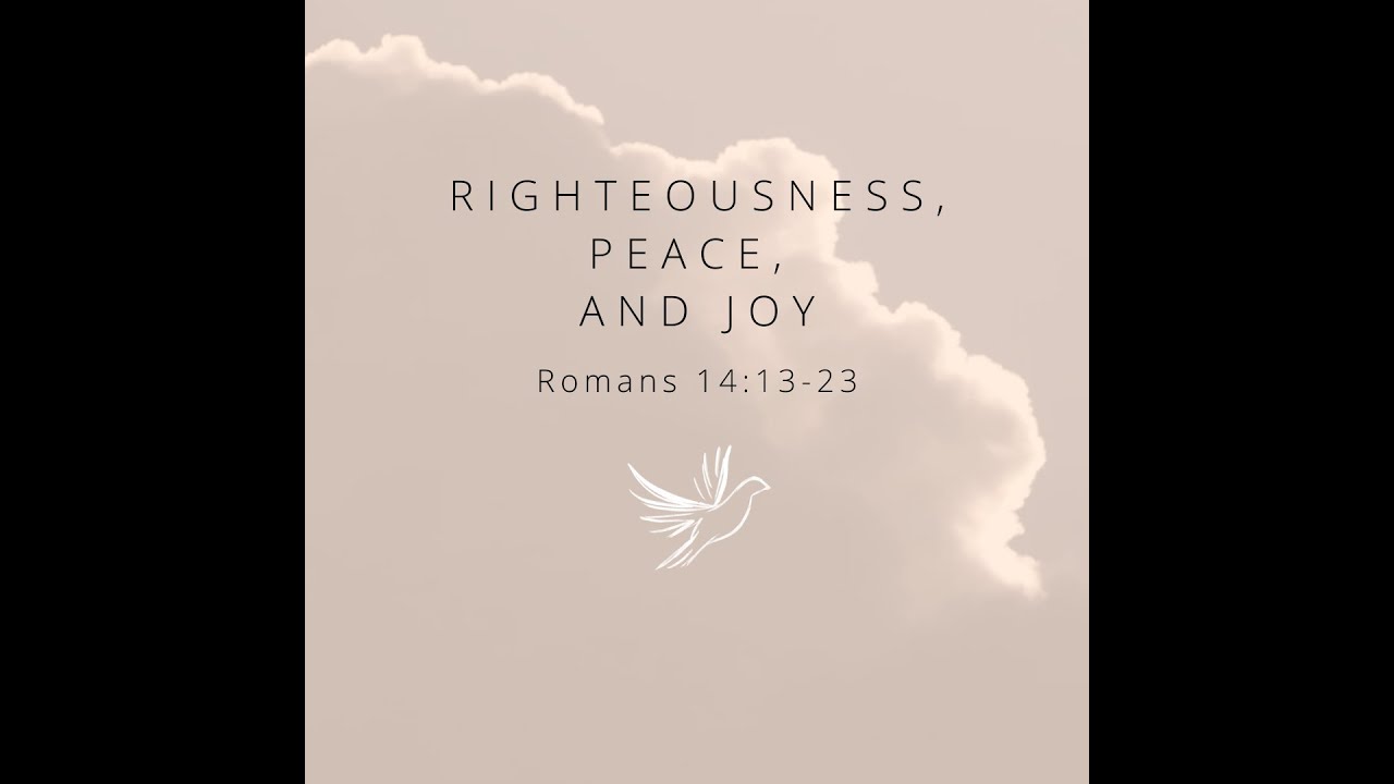 Righteous, Peace, and Joy - Romans 14:13-23