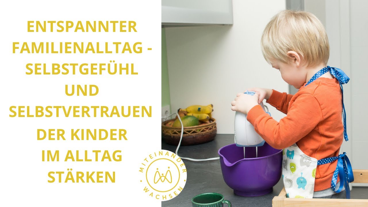 Entspannter Familienalltag - Selbstgefühl und Selbstvertrauen der Kinder im Alltag stärken