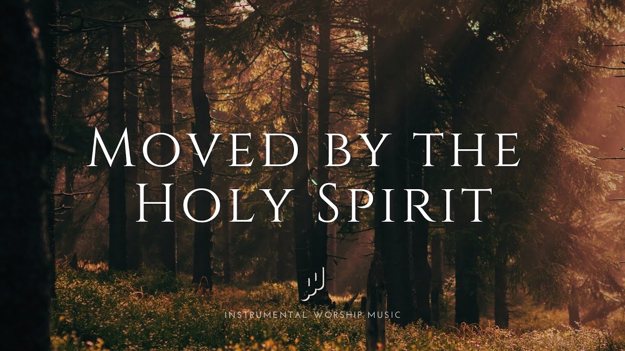 Moved by the Holy Spirit - Instrumental Worship Music for Prayer