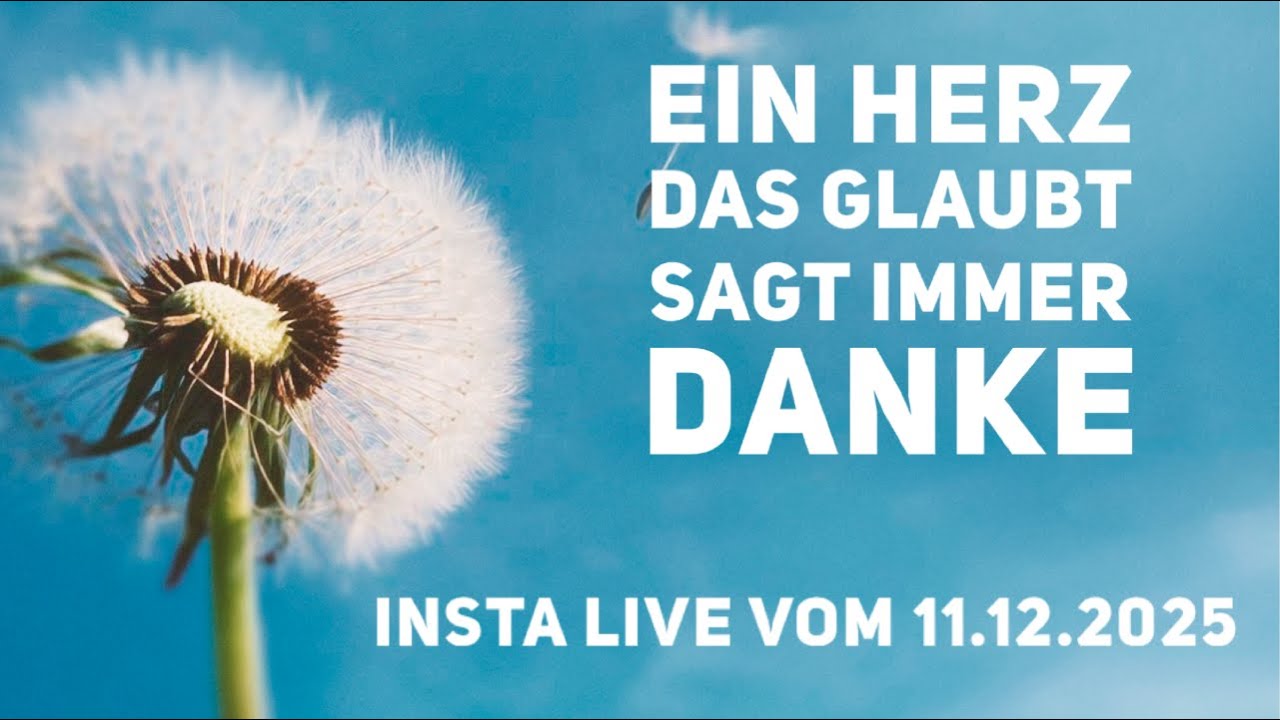 Ein Herz das glaubt sagt immer danke (Insta-Live vom 11.12.2025)