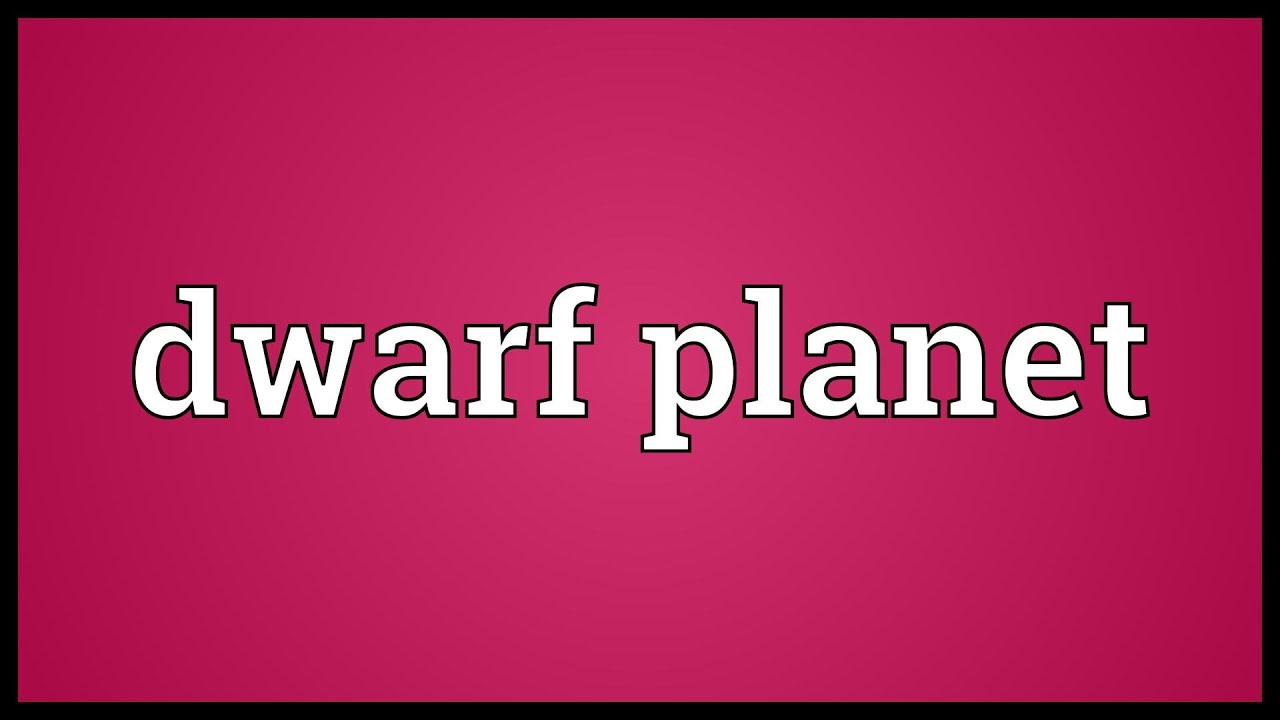 Dwarf planet Meaning