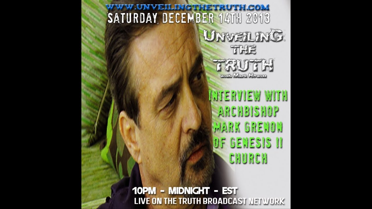 Unveiling The Truth #10: Interview With Archbishop Mark Grenon Of Genesis II Church (2013-12-14)