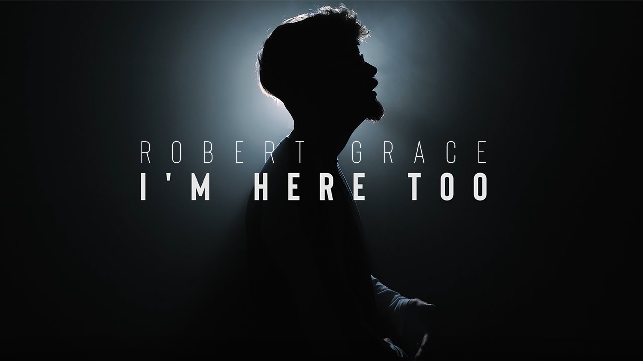 Robert Grace - I'm Here Too (Official Video)