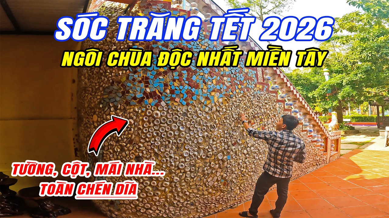 Tết 2026 Sóc Trăng - Sốc khi lại gần Chùa Chén Kiểu thấy Tường, Cột, mái nhà... toàn chén dĩa